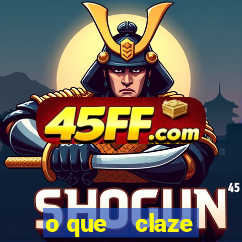 o que    claze